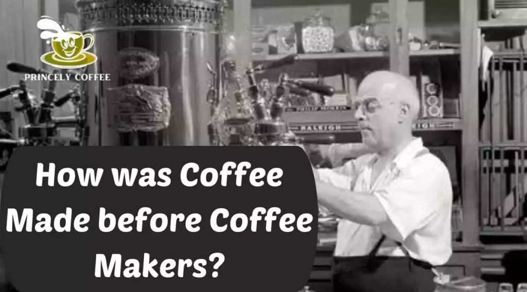 How was Coffee Made before Coffee Makers?